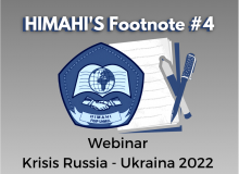 HIMAHI'S Footnote #4 : Webinar Krisis Rusia-Ukraina 2022: Competing Perspectives, Eskalasi Konflik, dan Dampaknya Terhadap Indonesia